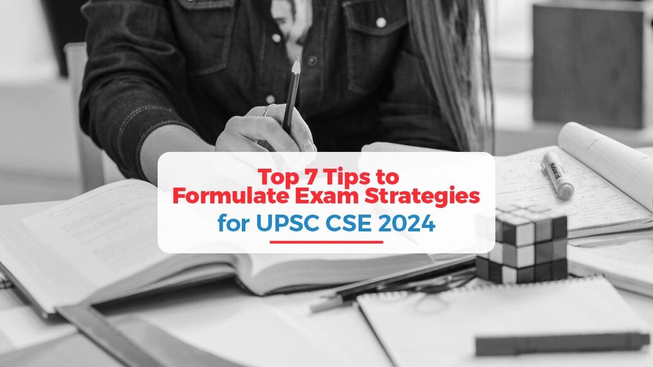 Top 7 Tips to Formulate Exam Strategies for UPSC CSE 2024.jpg